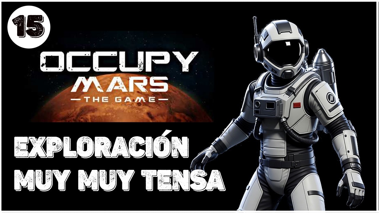 Gameplay en Español OCCUPY MARS - EP 15- EXPLORACIÓN MUY MUY TENSA | Occupy Mars