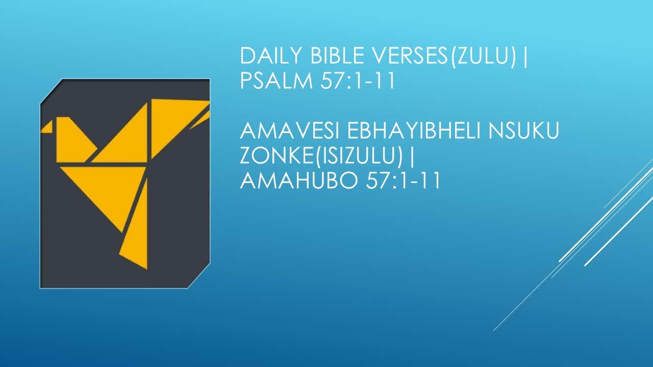 Zulu Daily Bible Verses Psalm57v1-11|Amavesi eBhayibheli Nsuku zonke(IsiZulu)|AmaHubo 57:1-11