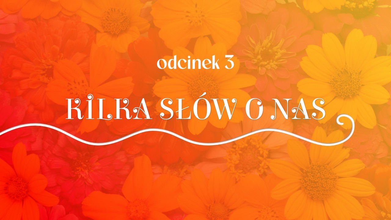 Kilka sł&oacute;w o nas | odc. 3
