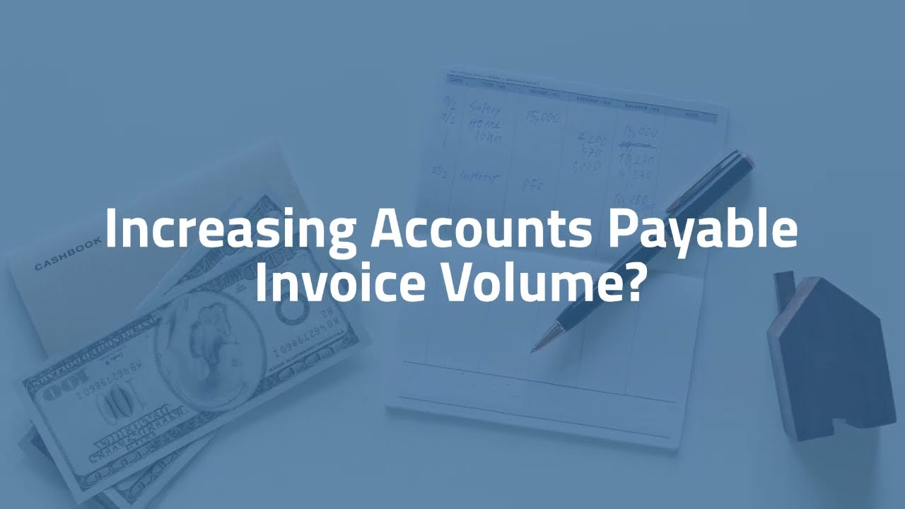 3 Tips for Dealing With an Increasing Accounts Payable Volume