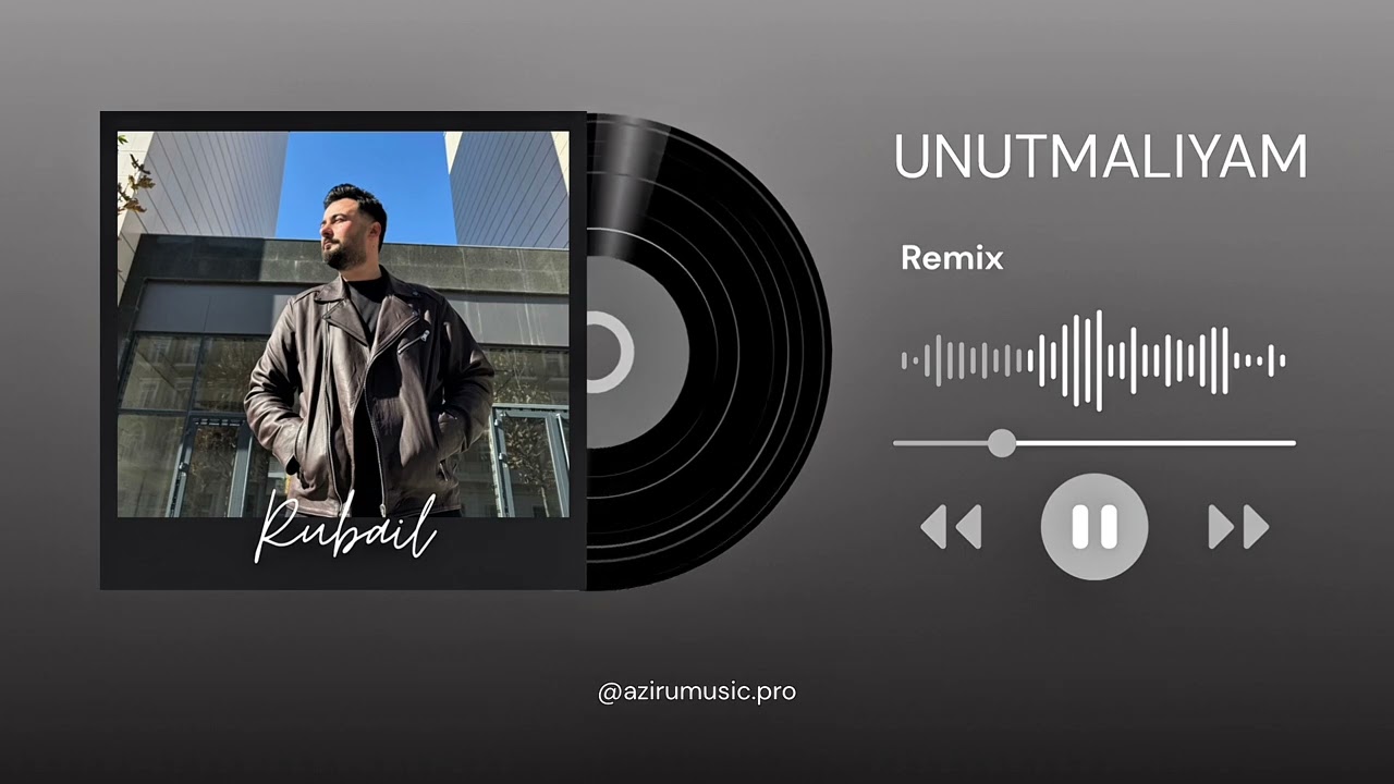 Rubail - Unutmaliyam (REMIX)