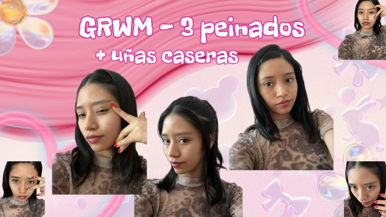 GRWM💄 - 3 peinados🪮+ uñas caseras💅🏻