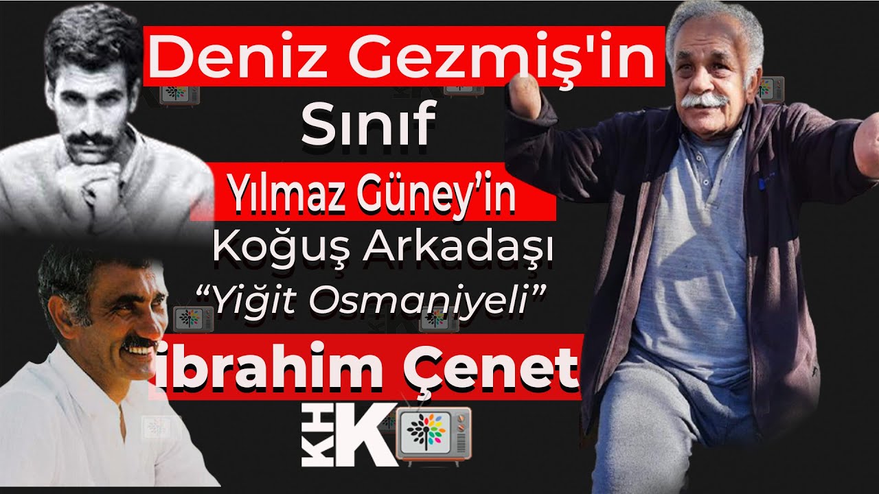 DENİZ GEZMİŞ’İN SINIF, YILMAZ GÜNEY’İN HAPİS ARKADAŞI “YİĞİT ÇUKUROVALI” İBRAHİM ÇENET