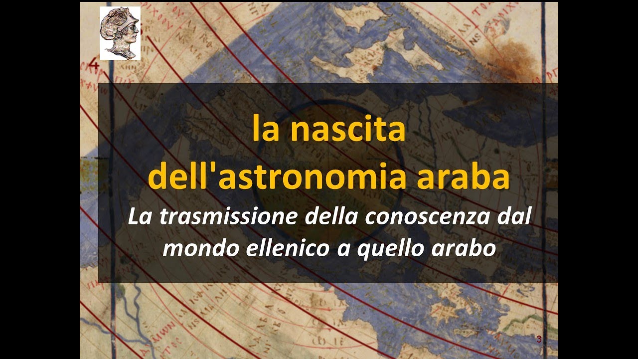 La nascita  dell'astronomia araba Trasmissione della conoscenza dal mondo ellenico a quello arabo