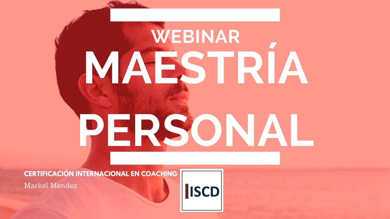 Webinar: Maestr&iacute;a Personal. Certificaci&oacute;n Internacional en Coaching
