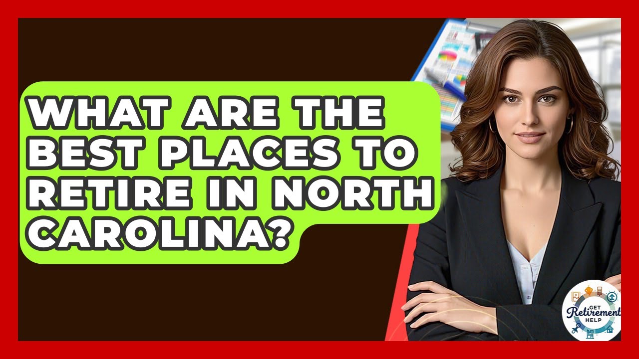 What Are The Best Places To Retire In North Carolina? - Get Retirement Help