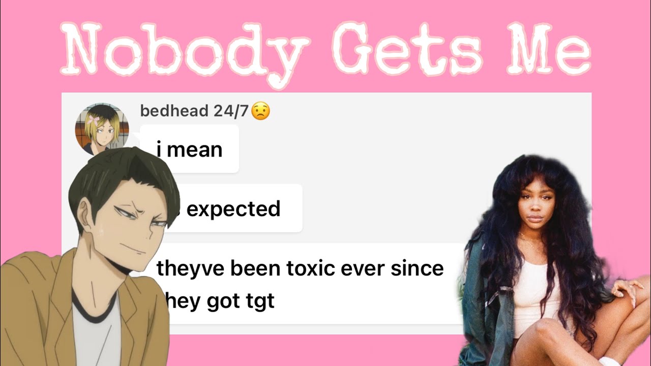 Nobody Gets Me | SZA | Kuroshou Angst | Haikyuu Text Series