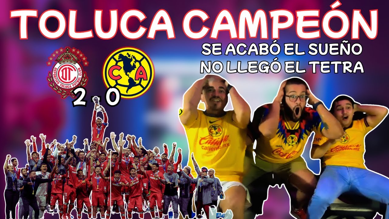 Se acabó el sueño - TOLUCA CAMPEÓN del fútbol mexicano