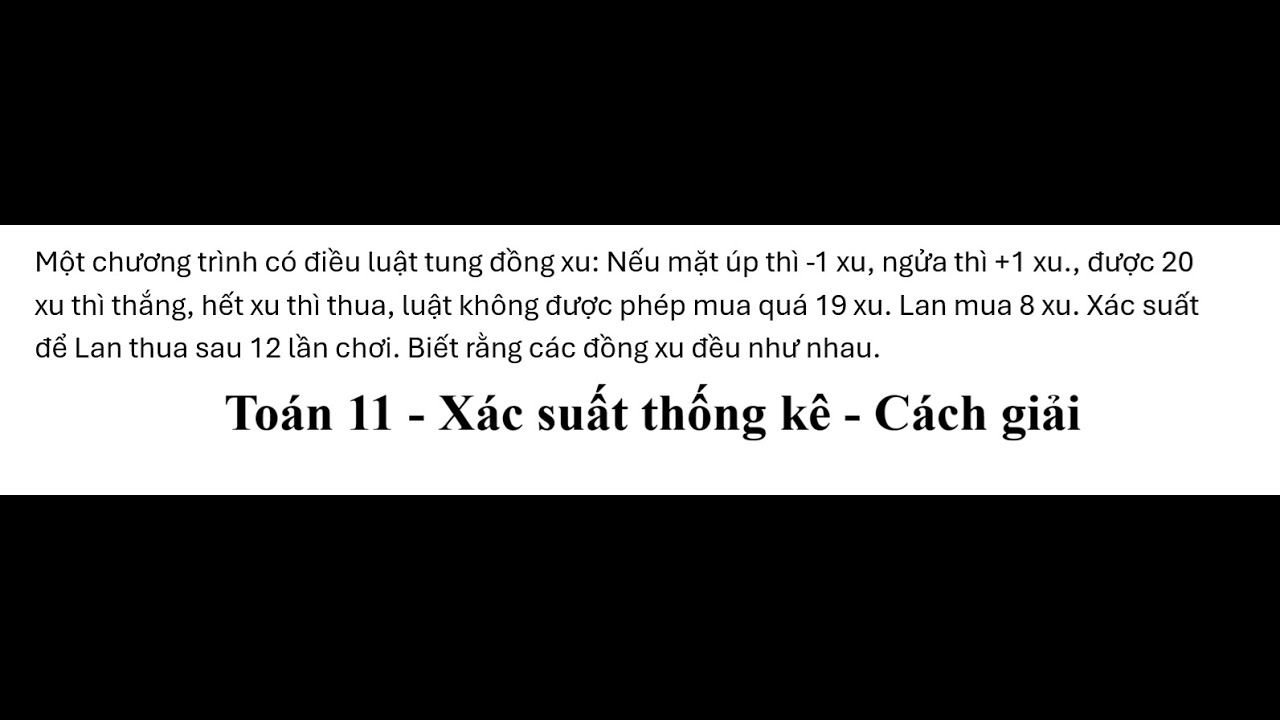 Toán 11: Xác suất: Một chương trình có điều luật tung đồng xu: Nếu mặt úp thì -1 xu, ngửa thì +1 xu