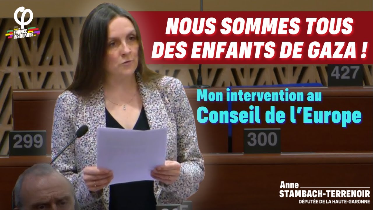 🔴 NOUS SOMMES TOUS DES ENFANTS DE GAZA : MON INTERVENTION AU CONSEIL DE L'EUROPE
