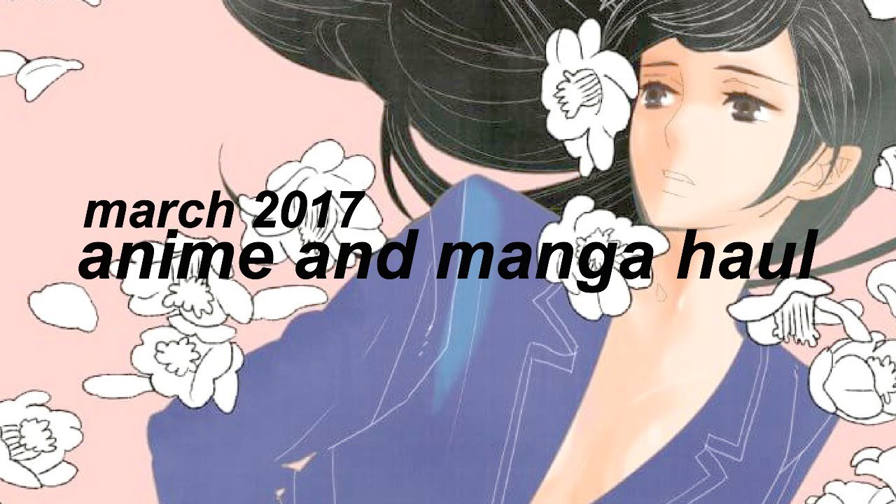 March '17 anime / manga haul