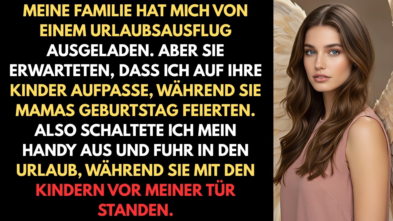 Meine Familie hat mich aus dem Urlaub ausgeladen. Aber sie erwarteten, dass ich auf ihre Kinder