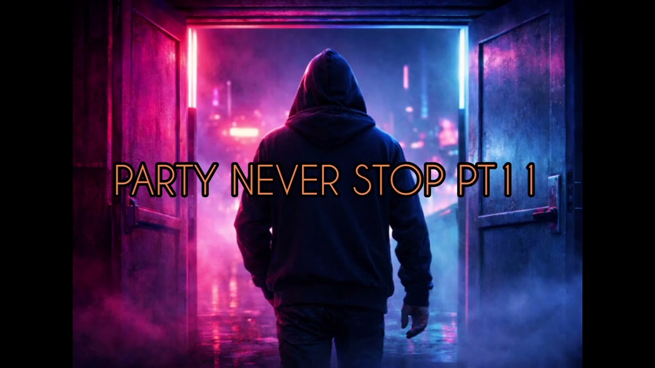 PARTY NEVER STOP PT11 💥🎧