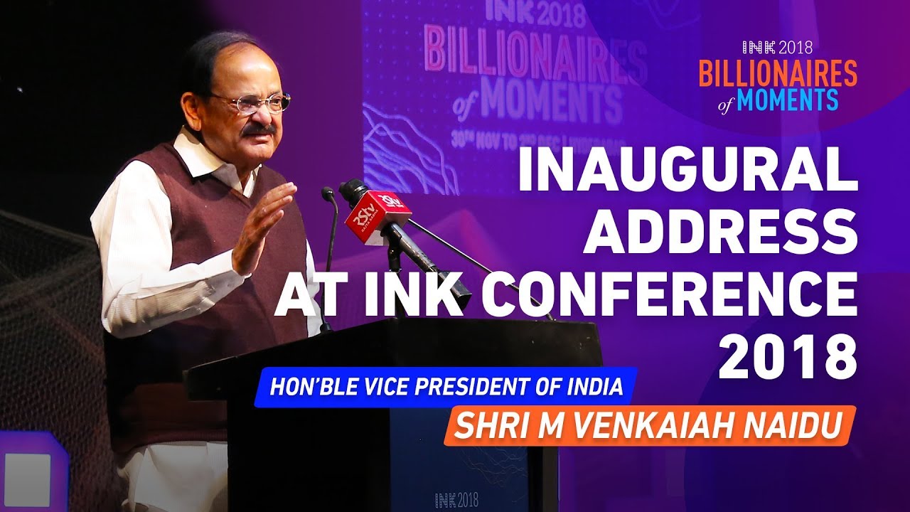 Hon’ble Vice President of India, Shri M Venkaiah Naidu: Inaugural Address at INK Conference 2018