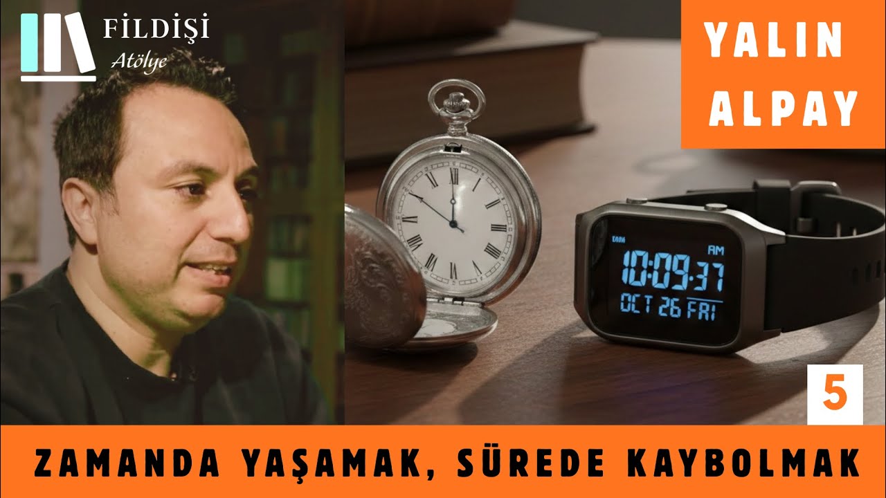 ZAMANDA YAŞAMAK, SÜREDE KAYBOLMAK I Fildişi Atölye'den Kesitler I Yalın Alpay I 05