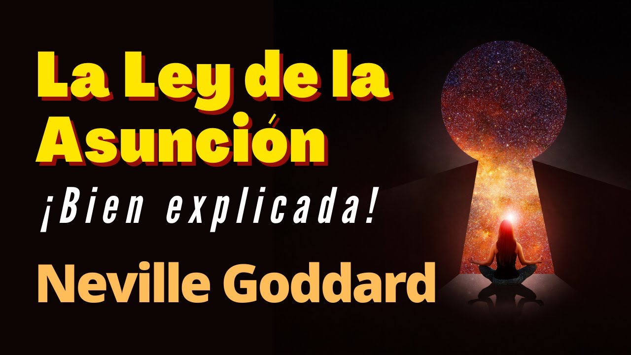 LA LEY DE LA ASUNCI&Oacute;N de NEVILLE GODDARD &iexcl;Bien Explicada! Convirti&eacute;ndote en un Maestro Manifestador