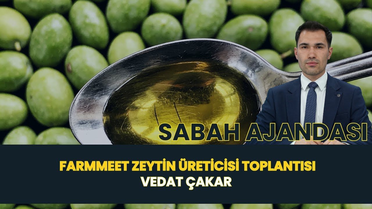 SABAH AJANDASI I FARMMEET ZEYTİN ÜRETİCİSİ TOPLANTISI - VEDAT ÇAKAR