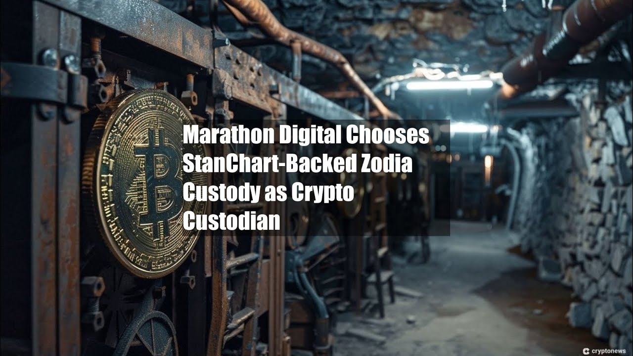 Marathon Digital Chooses StanChart-Backed Zodia Custody as Crypto