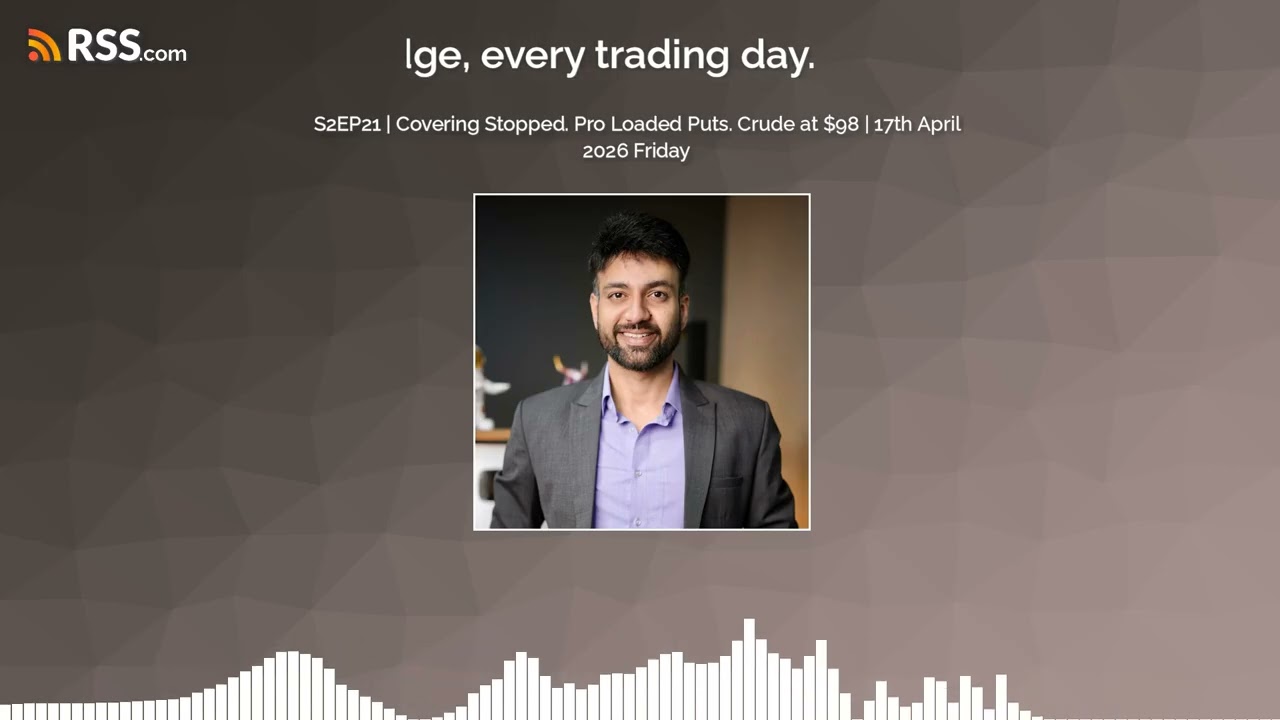 S2EP21 | Covering Stopped. Pro Loaded Puts. Crude at $98 | 17th April 2026 Friday