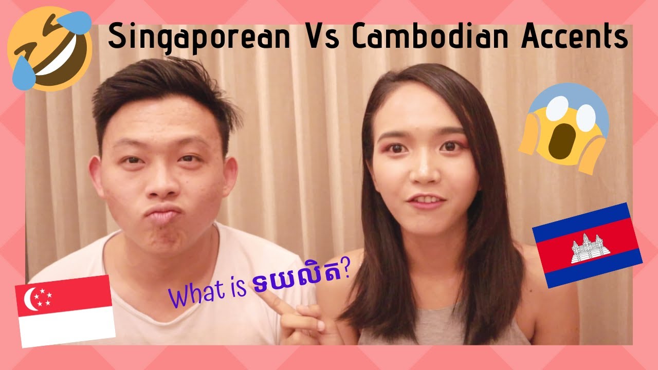 Singaporean Vs Cambodian Accent