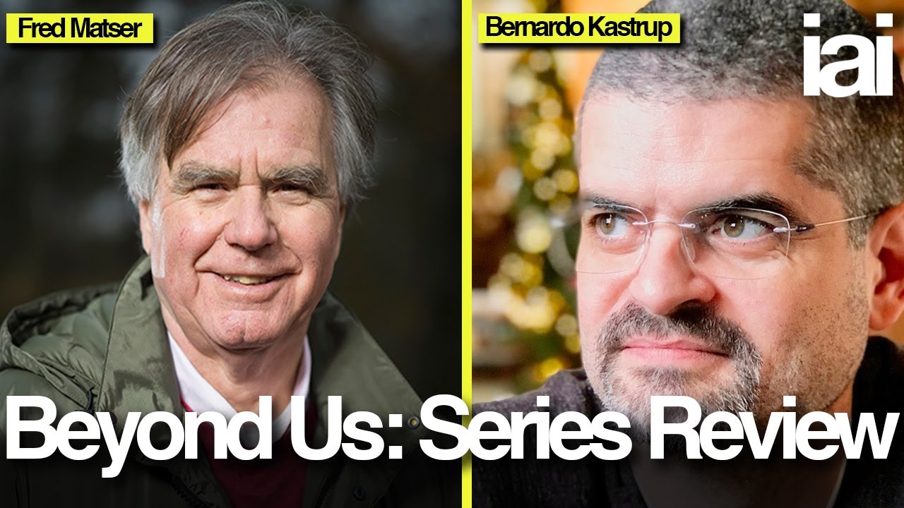 Beyond Us: Series Review | Bernardo Kastrup & Fred Matser