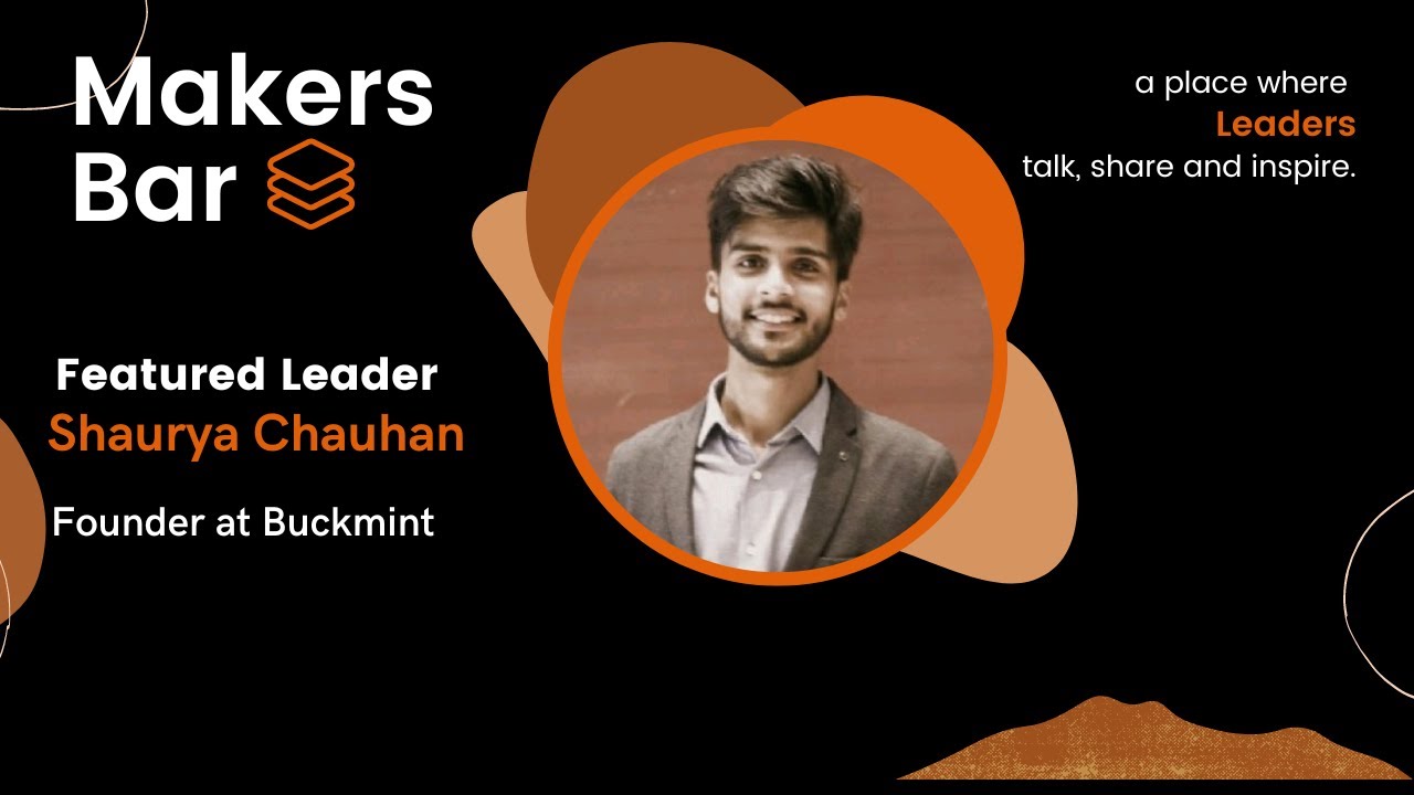 Makers Bar Interview with Shaurya Chauhan, Founder at Buckmint