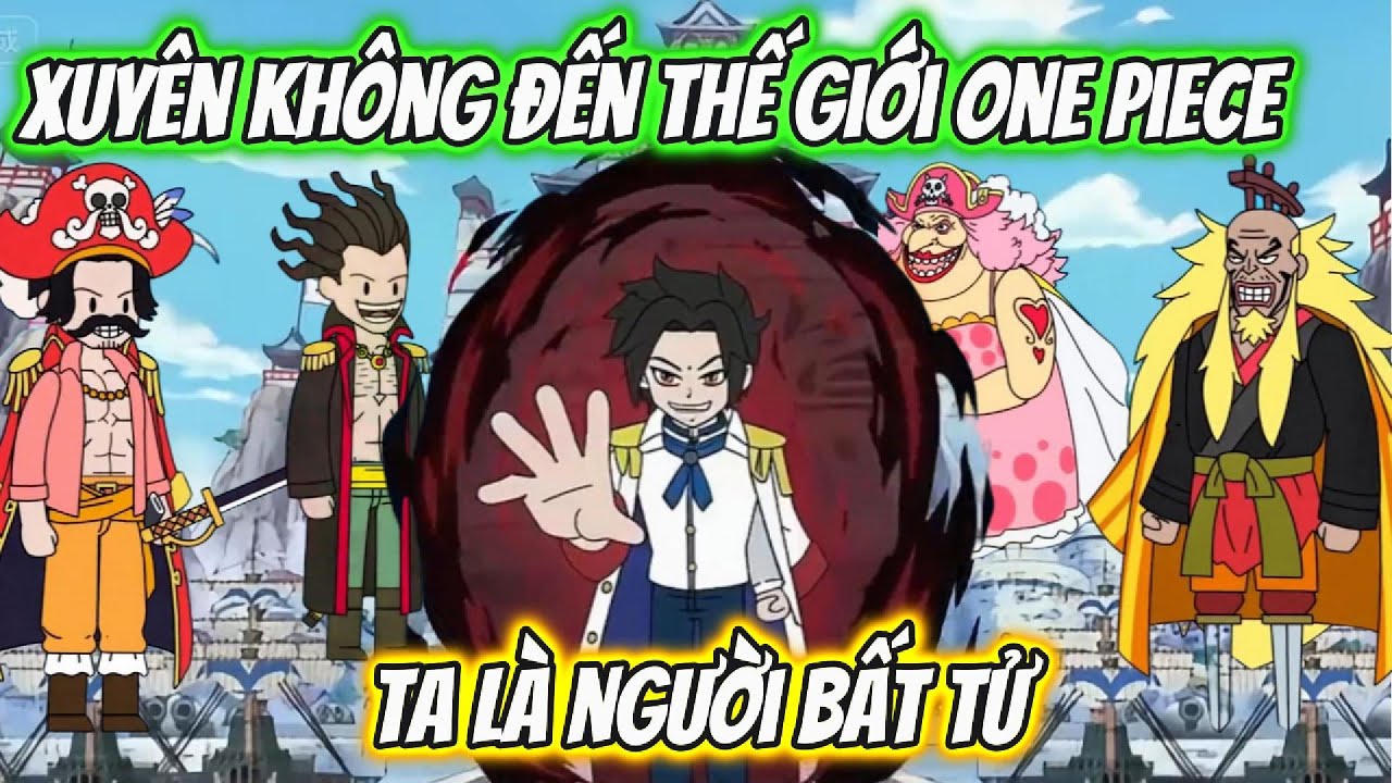 Xuyên Không Đến Thế Giới One Piece Ta Là Người Bất Tử Full 01-11 | Team VietSub