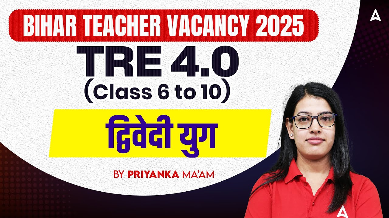 Bihar Teacher Vacancy 2025 | BPSC TRE 4.0 (Class 6 to 10) Hindi द्विवेदी युग By Priyanka Ma&rsquo;am