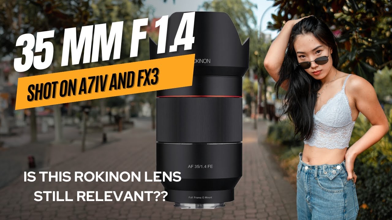 Rokinon 35mm F1.4 for photography and video? Tested on Sony 