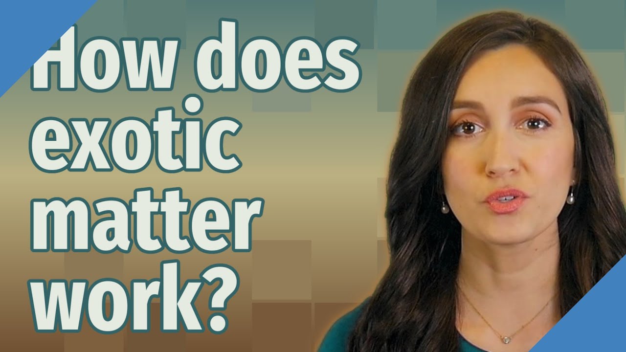 How does exotic matter work?