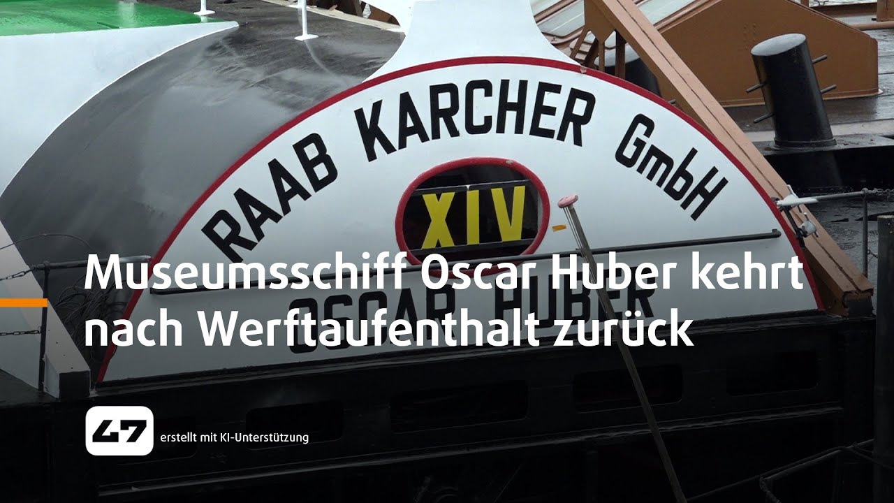 STUDIO 47 .live | MUSEUMSSCHIFF OSCAR HUBER KEHRT NACH WERFTAUFENTHALT ZUR&Uuml;CK NACH RUHRORT