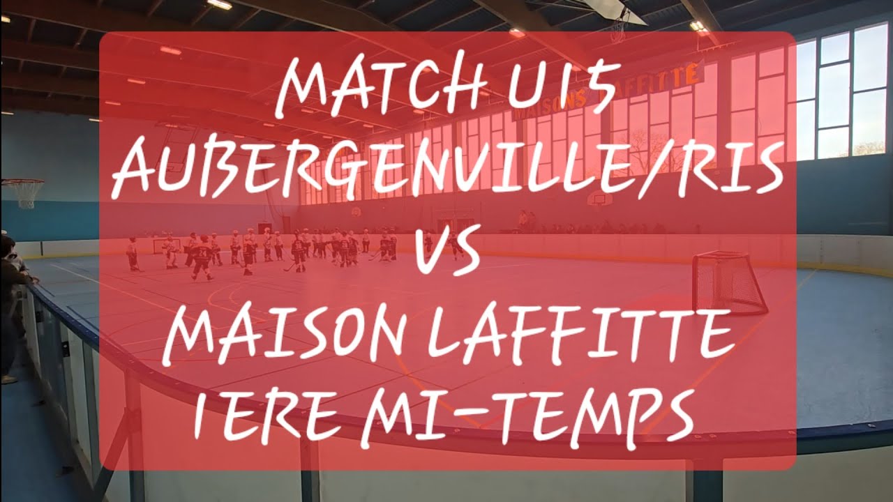 MATCH U15 - AUBERGENVILLE/ RIS VS MAISON   LAFFITTE - 1ERE MI-TEMPS 