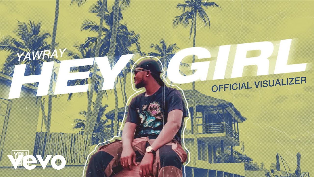 Yaw Ray - Hey Girl (Official Visualizer)