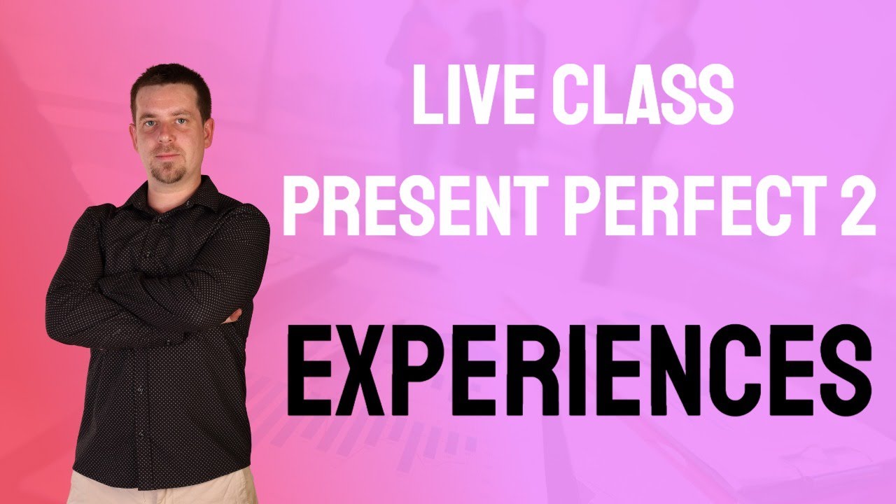 Present perfect 2 : Talking about experiences!