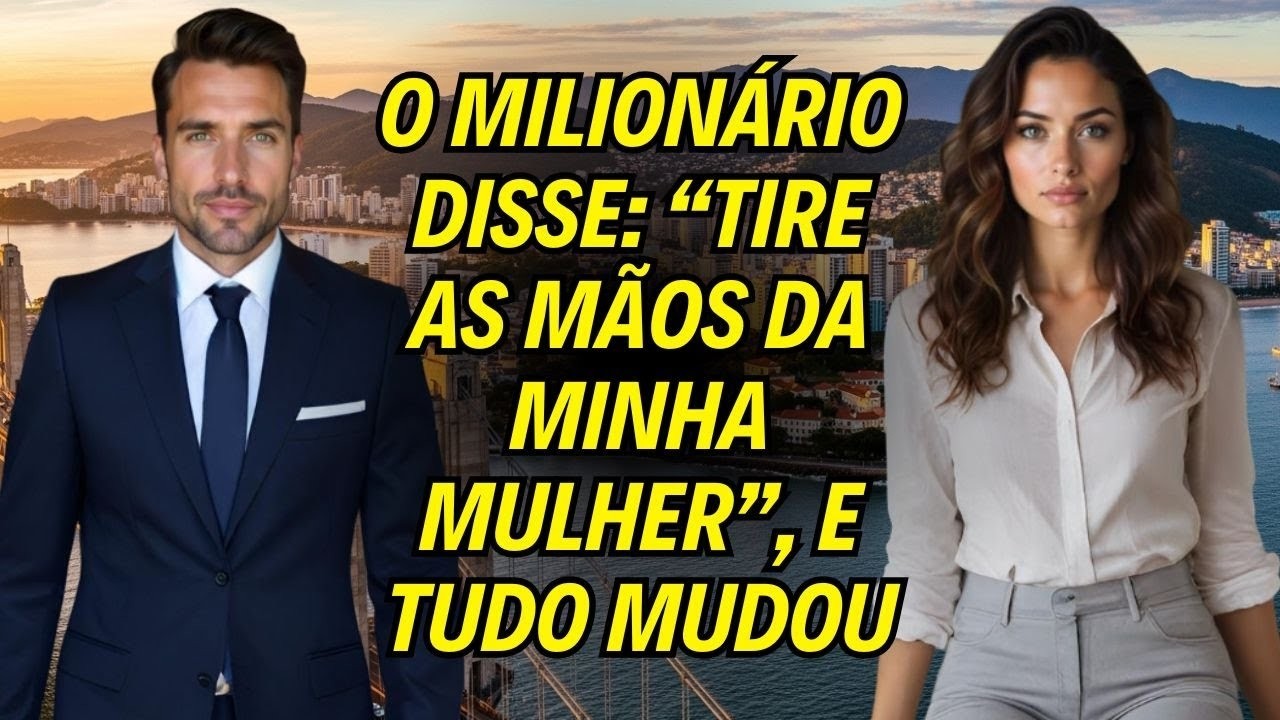 O MILIONÁRIO DISSE  “TIRE AS MÃOS DA MINHA MULHER ”, E TUDO MUDOU