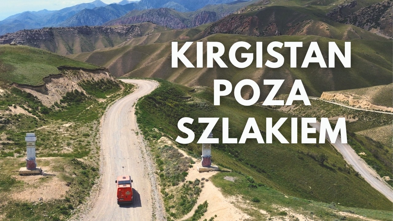 #15 Tych miejsc nie ma w przewodnikach! Mniej znane oblicze Kirgistanu.