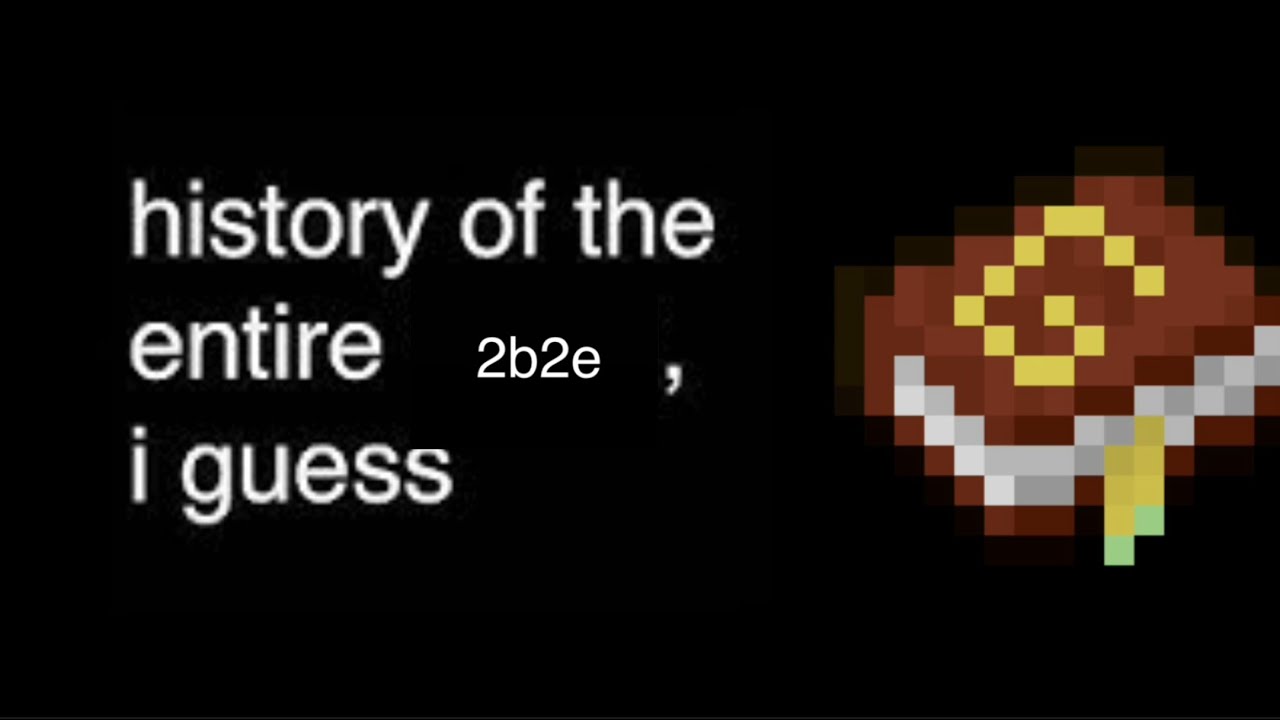 The entire history of 2b2e, I guess