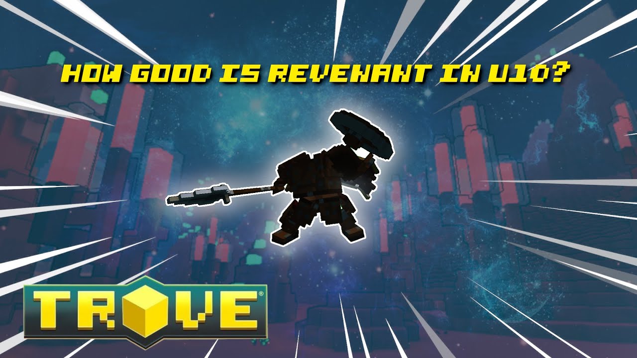 Trove Delves (Xb1) : How good is the Revenant in u10?
