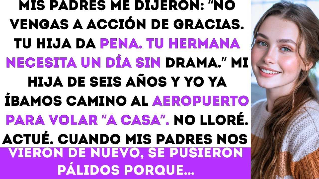 Mis padres me dijeron: “No vengas a Acción de Gracias. Tu hija da pena.”