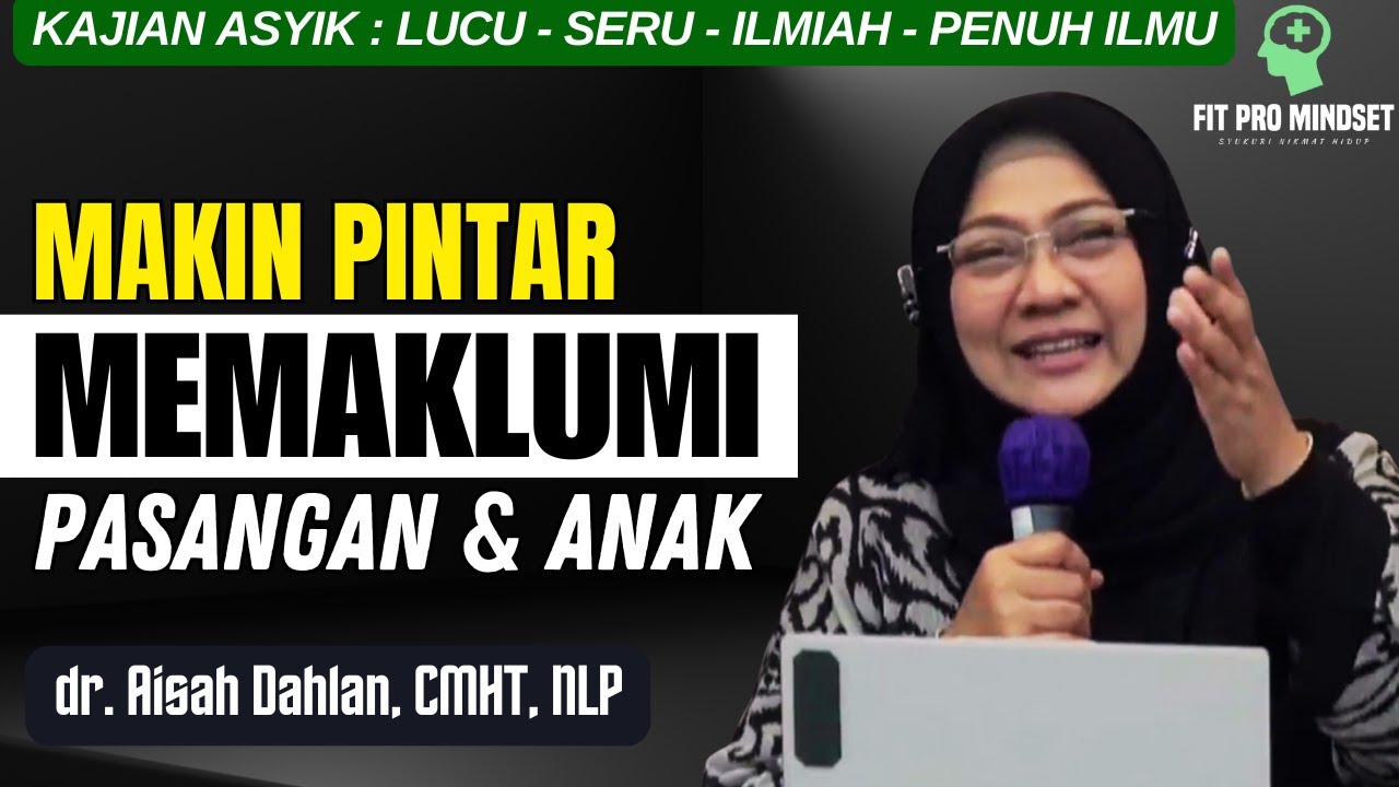 Paham Ini...Insha Allah Makin Pintar Memaklumi Pasangan dan Anak 🙂 | dr Aisah Dahlan.