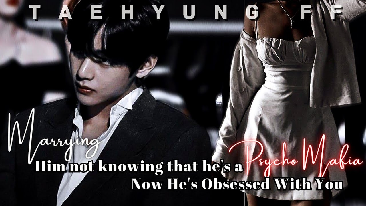 Marrying Him Not Knowing That He's a Psycho Mafia Now He's Obsessed With You |Taehyung ff| Oneshot