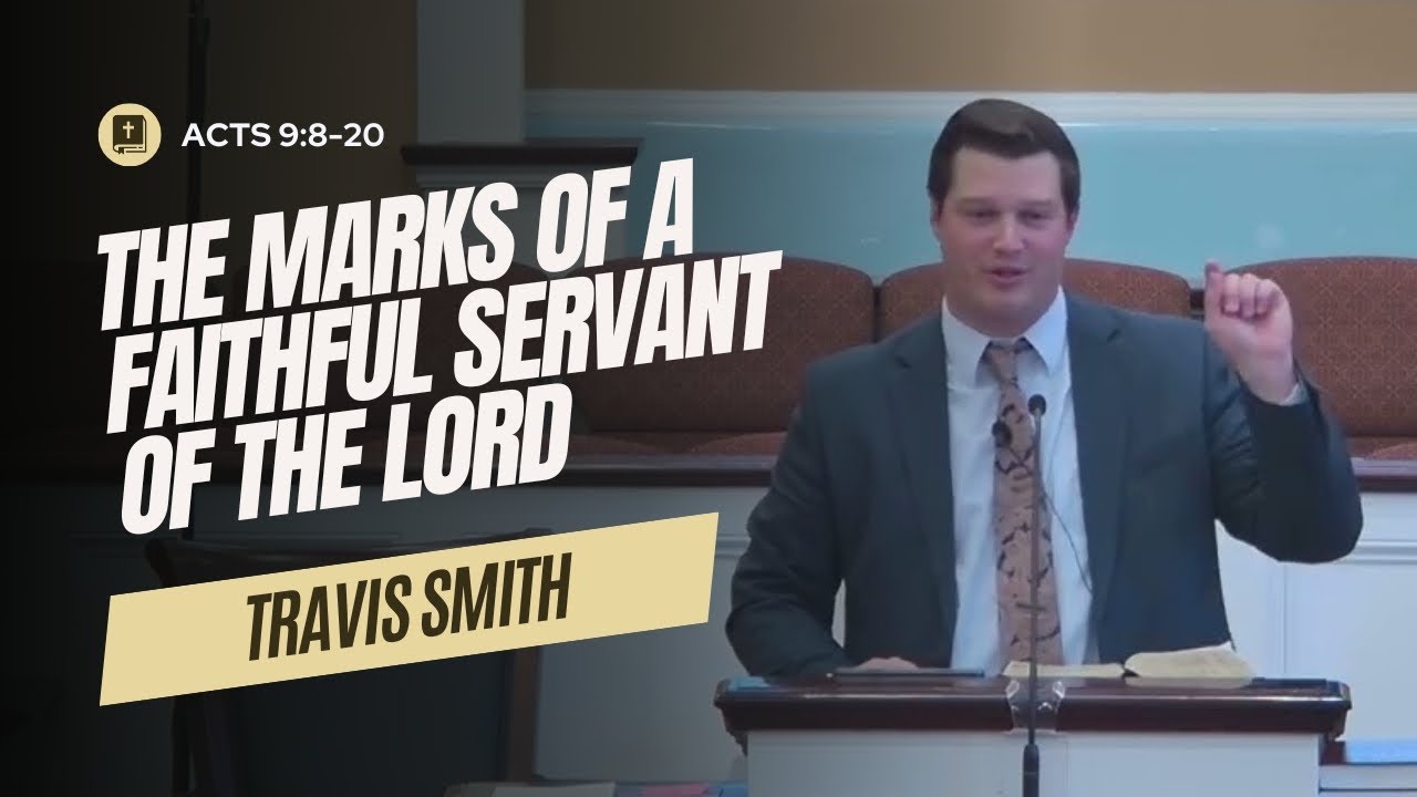 The Marks of a Faithful Servant of the Lord | Acts 9:8-20 | Travis Smith