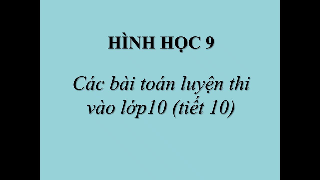 HÌNH HỌC 9 - Các bài toán luyện thi vào lớp10 (tiết 10)