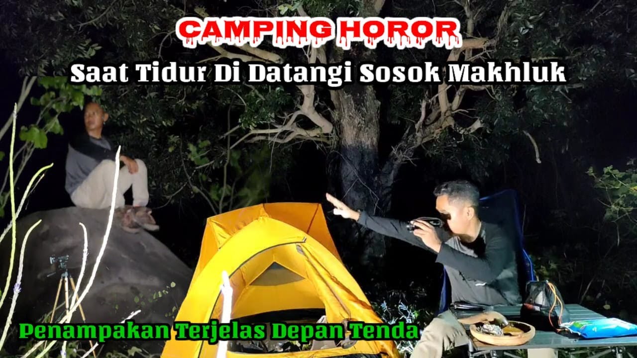 CAMPING HOROR : TIDUR DI DATANGI SOSOK PENAMPAKAN TERJELAS DEPAN TENDA