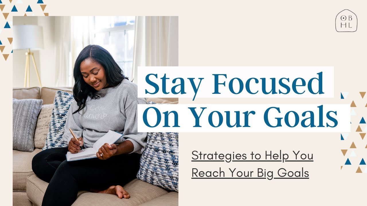 How to Stay Focused on Your Goals