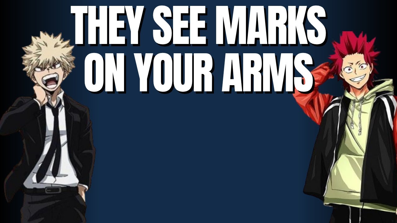 They see marks on your arms - Kiribaku x listener