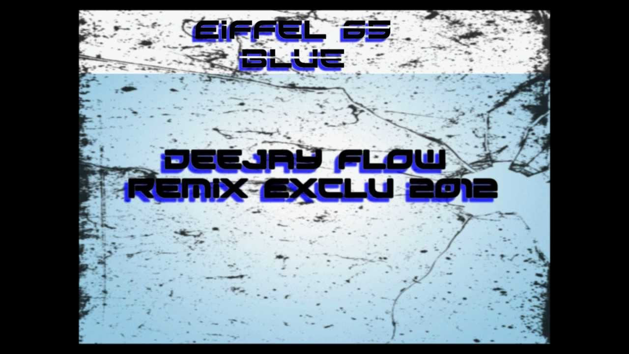 Eiffel 65 - I'm Blue ( Deejay Flow - Remix Exclu 2012 )