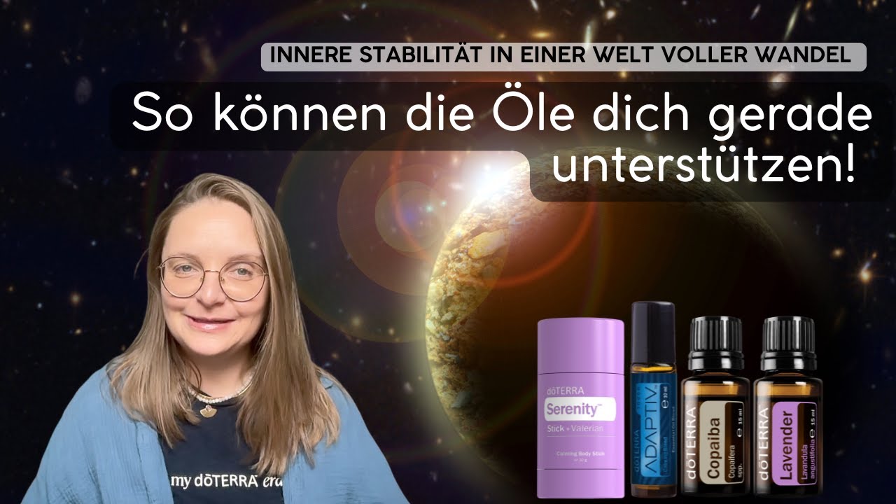 Innere Stabilität durch Öle- meine Erfahrungen & Routinen in einer Welt voller Wandel #doterraöle
