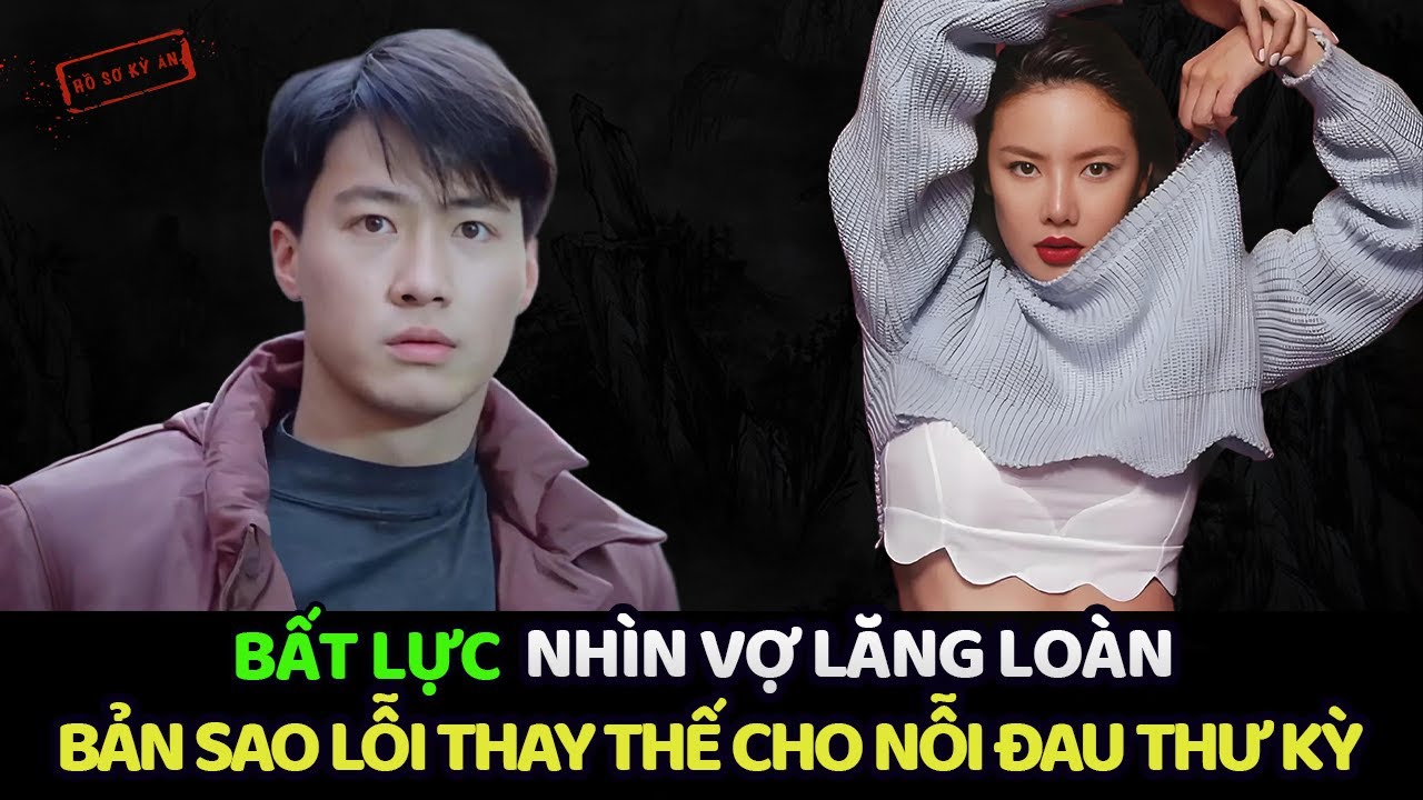 LÊ MINH - BẤT LỰC NHÌN VỢ LĂNG LOÀN TRÊN GIƯỜNG VỚI TRAI TÂY | Hồ Sơ Kỳ Án