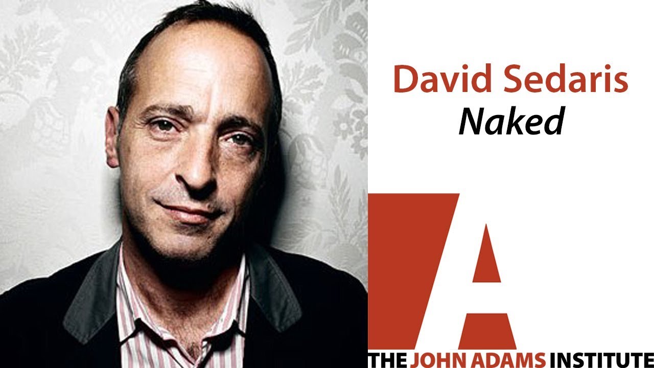 David Sedaris on Naked - The John Adams Institute